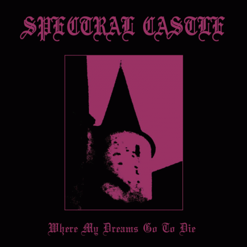 Spectral Castle : Where My Dreams Go to Die